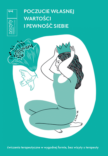 Poczucie własnej wartości i pewność siebie. Zeszyt Terapeutyczny nr 1. E-book do wydruku